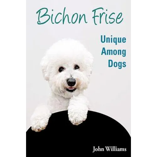 Bichon Frise: Unique Among Dogs - Paperback