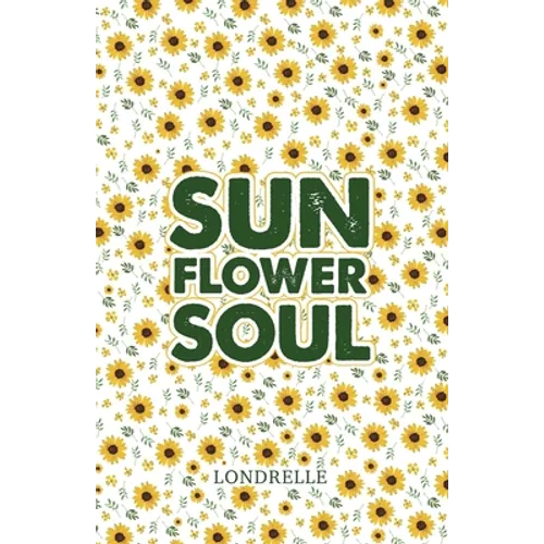 Sunflower Soul: Daily Inspiration, Meditations, Prayers and Affirmations - Paperback