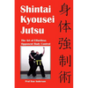 Shintai Kyousei Jutsu: The Art of Effortless Opponent Body Control - Paperback