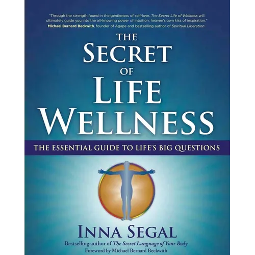 The Secret of Life Wellness: The Essential Guide to Life's Big Questions - Paperback
