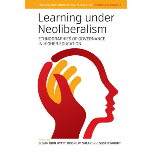 Learning Under Neoliberalism: Ethnographies of Governance in Higher Education - Paperback