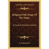 Religious Folk-Songs Of The Negro: As Sung At Hampton Institute - Paperback