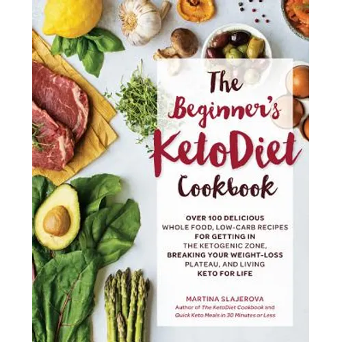 The Beginner's Ketodiet Cookbook: Over 100 Delicious Whole Food, Low-Carb Recipes for Getting in the Ketogenic Zone, Breaking Your Weight-Loss Plateau - Paperback