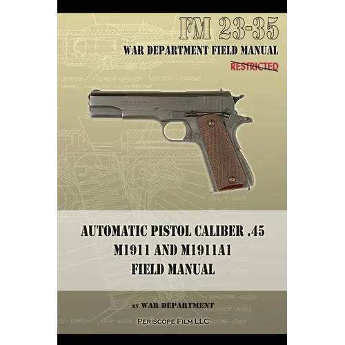 Automatic Pistol Caliber .45 M1911 and M1911A1 Field Manual: FM 23-35 - Paperback