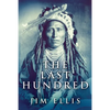 The Last Hundred: A Novel Of The Apache Wars - Paperback