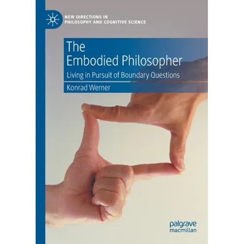 The Embodied Philosopher: Living in Pursuit of Boundary Questions - Paperback