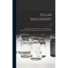 Sugar Machinery; a Descriptive Treatise Devoted to the Machinery and Processes Used in the Manufacture of Cane and Beet Sugars - Hardcover