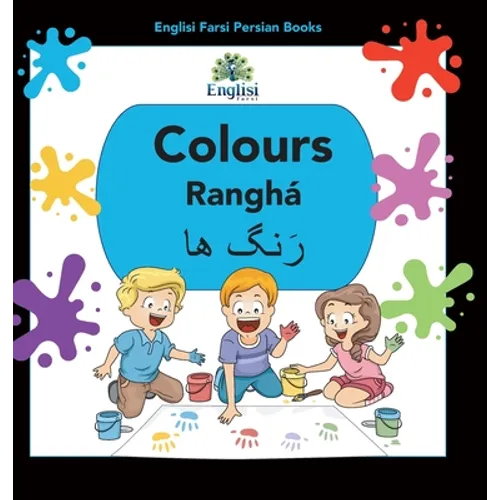 Englisi Farsi Persian Books Colours Ranghá: In Persian, English & Finglisi: Colours Ranghá - Hardcover