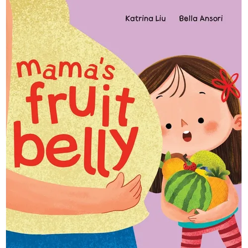 Mama's Fruit Belly - New Baby Sibling and Pregnancy Story for Big Sister: Pregnancy and New Baby Anticipation Through the Eyes of a Child - Hardcover