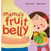 Mama's Fruit Belly - New Baby Sibling and Pregnancy Story for Big Sister: Pregnancy and New Baby Anticipation Through the Eyes of a Child - Hardcover