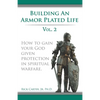 Building an armor plated life volume 2: How to use your God given protection in spiritual warfare - Paperback
