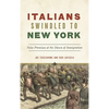 Italians Swindled to New York: False Promises at the Dawn of Immigration - Hardcover