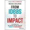 From Ideas to Impact: A Playbook for Influencing and Implementing Change in a Divided World - Hardcover