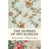 The Duprees of Spitalfields: Silk Brocade in the Family Tree of Rolling Stone Keith Richards - Paperback