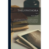 Thelyphthora; or, a Treatise on Female Ruin, in Its Causes, Effects, Consequences, Prevention, and Remedy; Considered on the Basis of the Divine Law: - Paperback