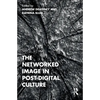 The Networked Image in Post-Digital Culture - Paperback