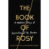 The Book of Rosy: A Mother's Story of Separation at the Border - Hardcover