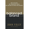 Balanced Brand: How to Balance the Stakeholder Forces That Can Make or Break Your Business - Hardcover