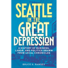 Seattle in the Great Depression: A History of Business, Labor, and Politics Drawn from Local Chronicles - Paperback