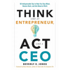 Think Like an Entrepreneur, ACT Like a CEO: 50 Indispensable Tips to Help You Stay Afloat, Bounce Back, and Get Ahead at Work - Paperback