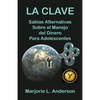 La Clave, Sabias Alternativas Sobre el Manejo Del Dinero Para Adolescentes - Paperback