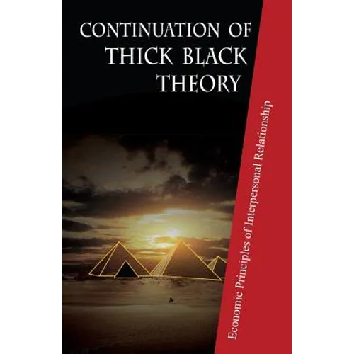 Continuation of Thick Black Theory: Principles of Economics in Interpersonal Relationship - Paperback