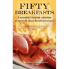 Fifty Breakfasts: A Splendid Victorian Collection of Over 130 Classic Breakfast Recipes - Paperback