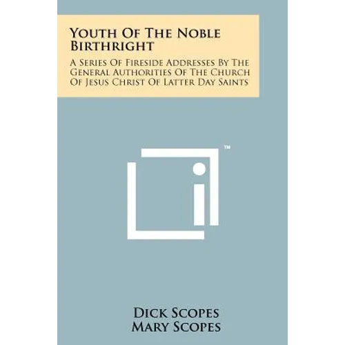 Youth of the Noble Birthright: A Series of Fireside Addresses by the General Authorities of the Church of Jesus Christ of Latter Day Saints - Paperback