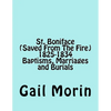 St. Boniface (Saved From The Fire) 1825-1834 Baptisms, Marriages and Burials - Paperback