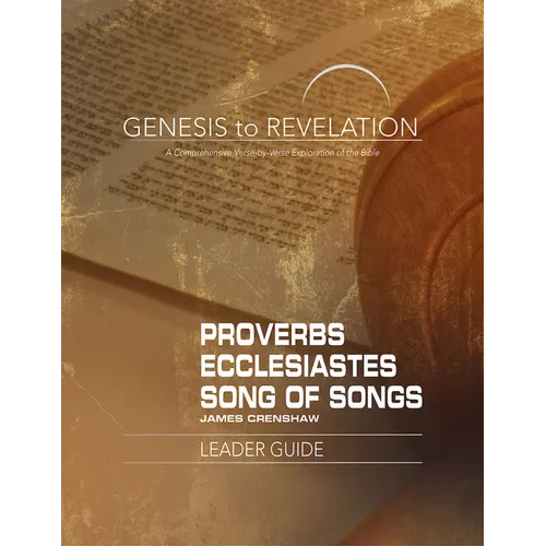 Genesis to Revelation: Proverbs, Ecclesiastes, Song of Songs Leader Guide: A Comprehensive Verse-By-Verse Exploration of the Bible - Paperback