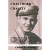I Was There, Charley: An Autobiography - Paperback