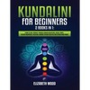 Kundalini for Beginners: 2 Books in 1: Learn to Heal Yourself through Chakra Meditation, Astral Travel, Psychic Awareness, Intuition, Enhance Psychic - Paperback