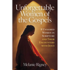 Unforgettable Women of the Gospels: 8 Unnamed Women in Scripture and Their Encounters with Jesus - Paperback