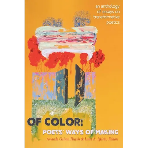 Of Color: Poets' Ways of Making: An Anthology of Essays on Transformative Poetics - Paperback