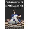 Chess Principles for Martial Arts: Chess Tactics and Strategies for Judo, BJJ, Boxing and other Martial Arts - Paperback