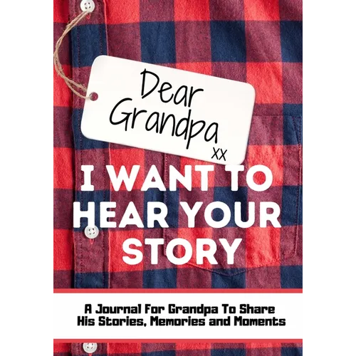Dear Grandpa. I Want To Hear Your Story: A Guided Memory Journal to Share The Stories, Memories and Moments That Have Shaped Grandpa's Life 7 x 10 inc - Paperback