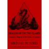 Dragon of the Two Flames - Demonic Magick & the Gods of Canaan - Hardcover