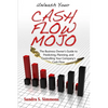 Unleash Your Cash Flow Mojo - The Business Owner's Guide to Predicting, Planning, and Controlling Your Company's Cash Flow - Paperback