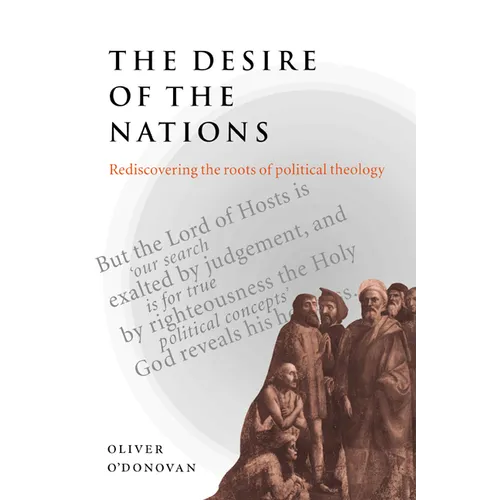 The Desire of the Nations: Rediscovering the Roots of Political Theology - Paperback