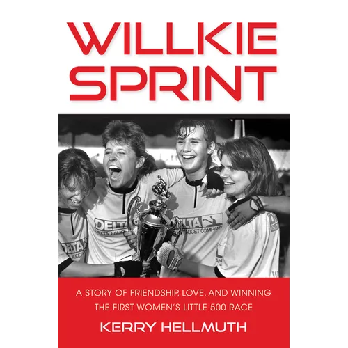 Willkie Sprint: A Story of Friendship, Love, and Winning the First Women's Little 500 Race - Paperback