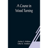 A Course In Wood Turning - Paperback