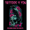 Tattoos 4 You: A 50-Page Adult Coloring Book for relaxation, anxiety relief, and creative fun! - Paperback