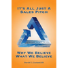 It's All Just a Sales Pitch: Why We Believe What We Believe - Paperback