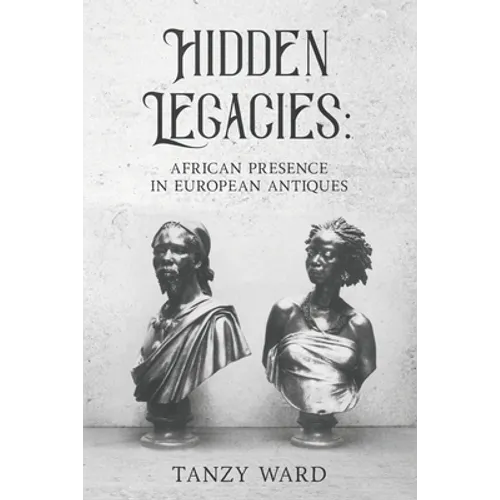 Hidden Legacies: African Presence in European Antiques - Paperback