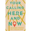 Your Calling Here and Now: Making Sense of Vocation - Paperback
