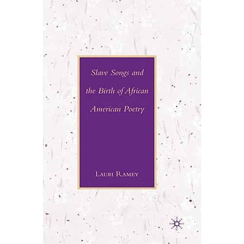 Slave Songs and the Birth of African American Poetry - Hardcover