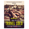 How to Travel Solo: Holiday Tips for Independent Adventurers - Paperback