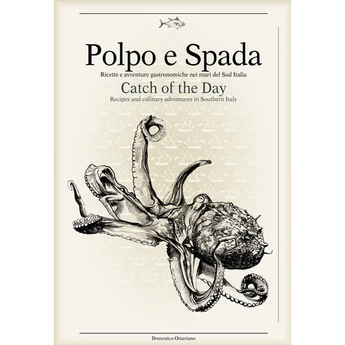 Polpo E Spada: Catch of the Day: Recipes and Culinary Adventures in Southern Italy - Hardcover