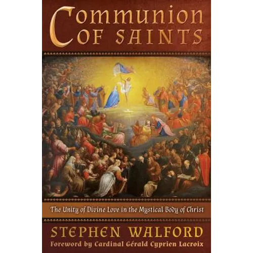 Communion of Saints: The Unity of Divine Love in the Mystical Body of Christ - Paperback