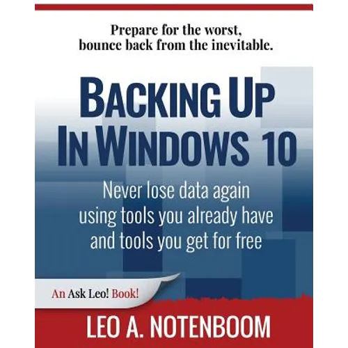 Backing Up In Windows 10: Never lose data again, using tools you already have and tools you get for free - Paperback